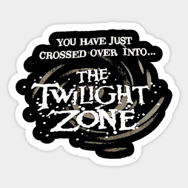 Crossed over into the twilight zone twilight zone sticker teepublic